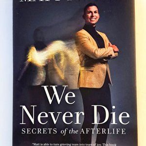 We Never Die: Secrets of the Afterlife by Matt Fraser Hardcover Brand New